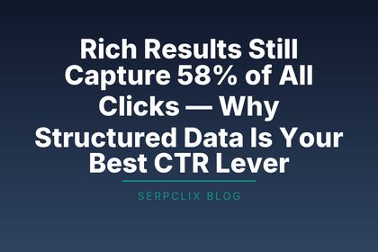 Rich Results Still Capture 58% of All Clicks — Why Structured Data Is Your Best CTR Lever