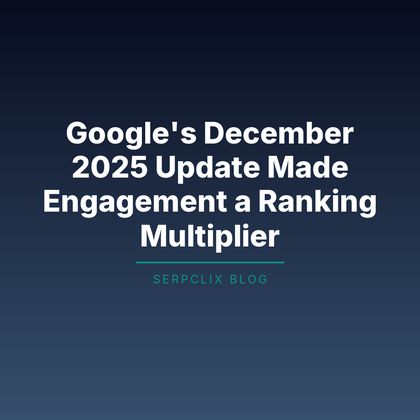 Google’s December 2025 Update Made Engagement a Ranking Multiplier
