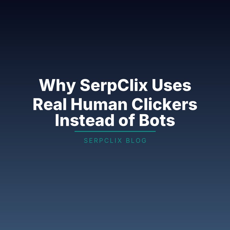 Why SerpClix Uses Real Human Clickers Instead of Bots
