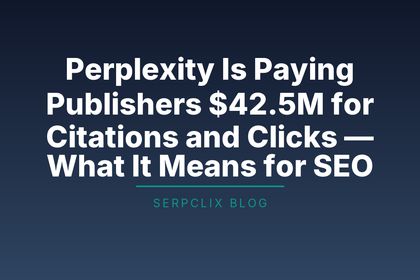 Perplexity Is Paying Publishers $42.5M for Citations and Clicks — What It Means for SEO