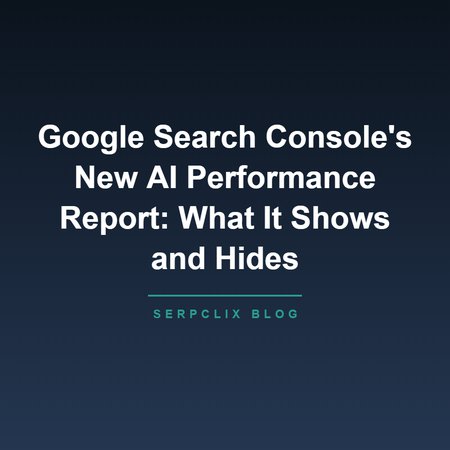 Google Search Console's New AI Performance Report: What It Shows (and What It Hides)