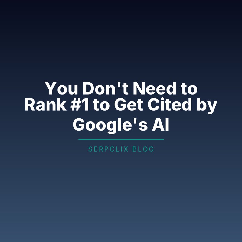 You Don’t Need to Rank #1 to Get Cited by Google’s AI