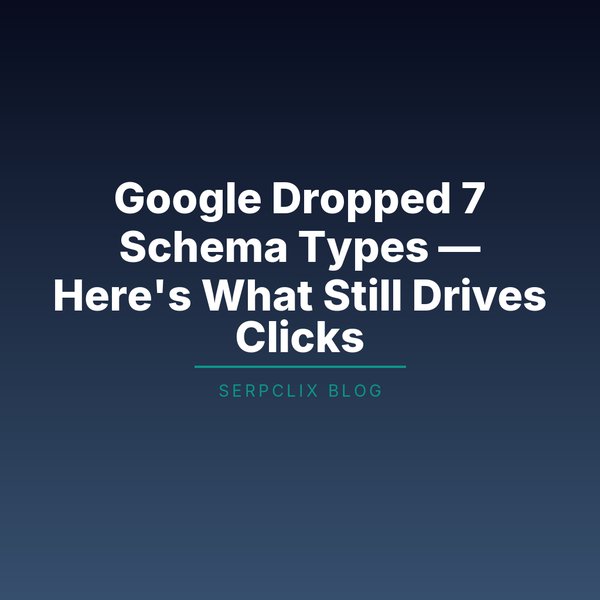 Google Dropped 7 Schema Types — Here’s What Still Drives Clicks