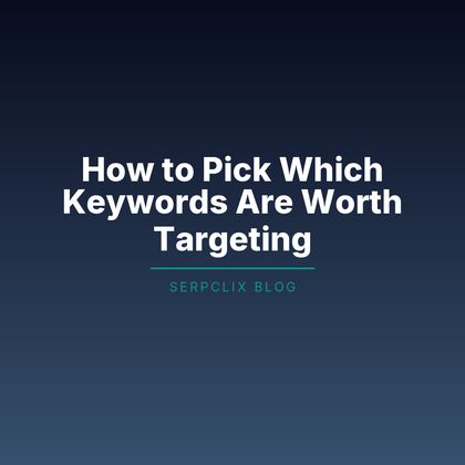 How to Pick Which Keywords Are Worth Targeting