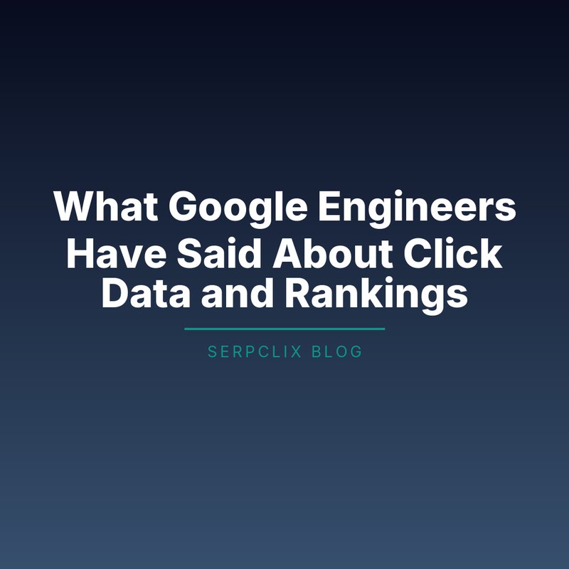 What Google Engineers Have Said About Click Data and Rankings
