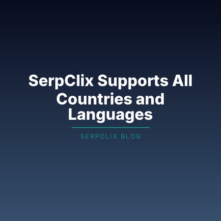 SerpClix Supports All Countries and Languages
