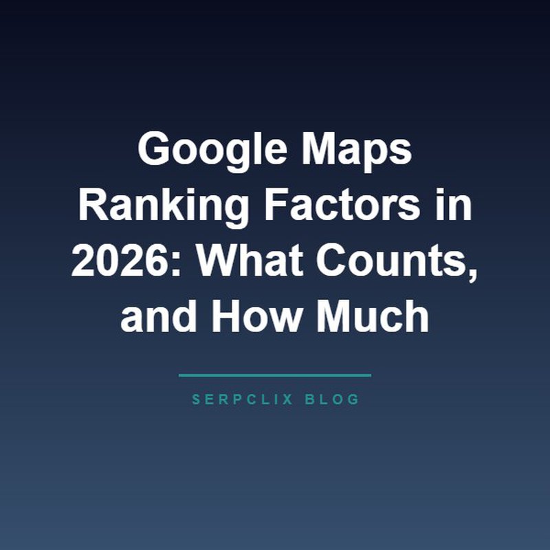 Google Maps Ranking Factors in 2026: What Counts, and How Much