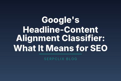 Google’s Headline-Content Alignment Classifier: What It Means for SEO