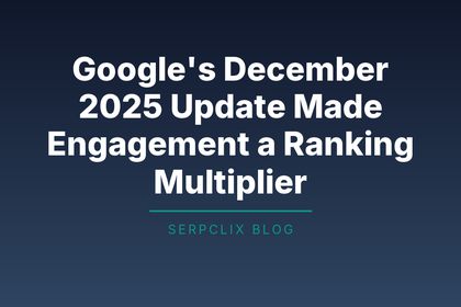 Google’s December 2025 Update Made Engagement a Ranking Multiplier