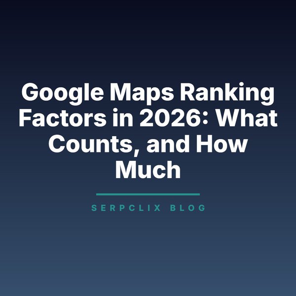 Google Maps Ranking Factors in 2026: What Counts, and How Much