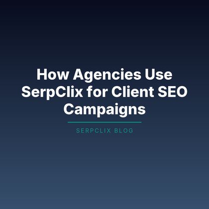 How Agencies Use SerpClix for Client SEO Campaigns