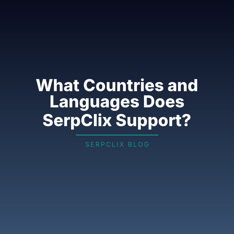 What Countries and Languages Does SerpClix Support?