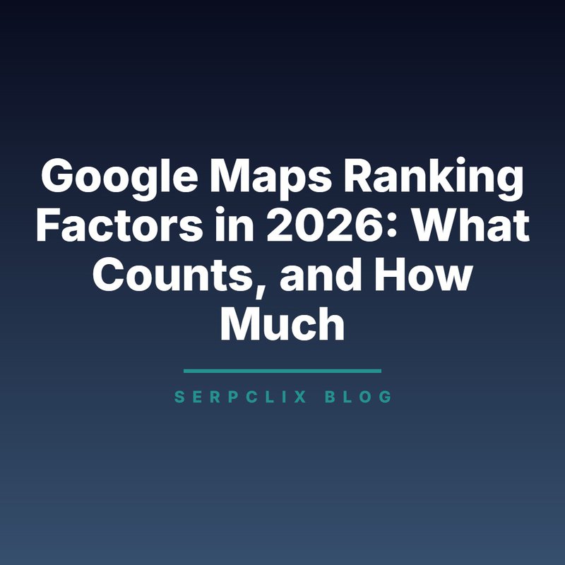 Google Maps Ranking Factors in 2026: What Counts, and How Much
