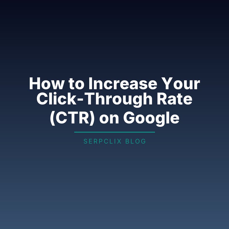 How to Increase Your Click-Through Rate (CTR) on Google