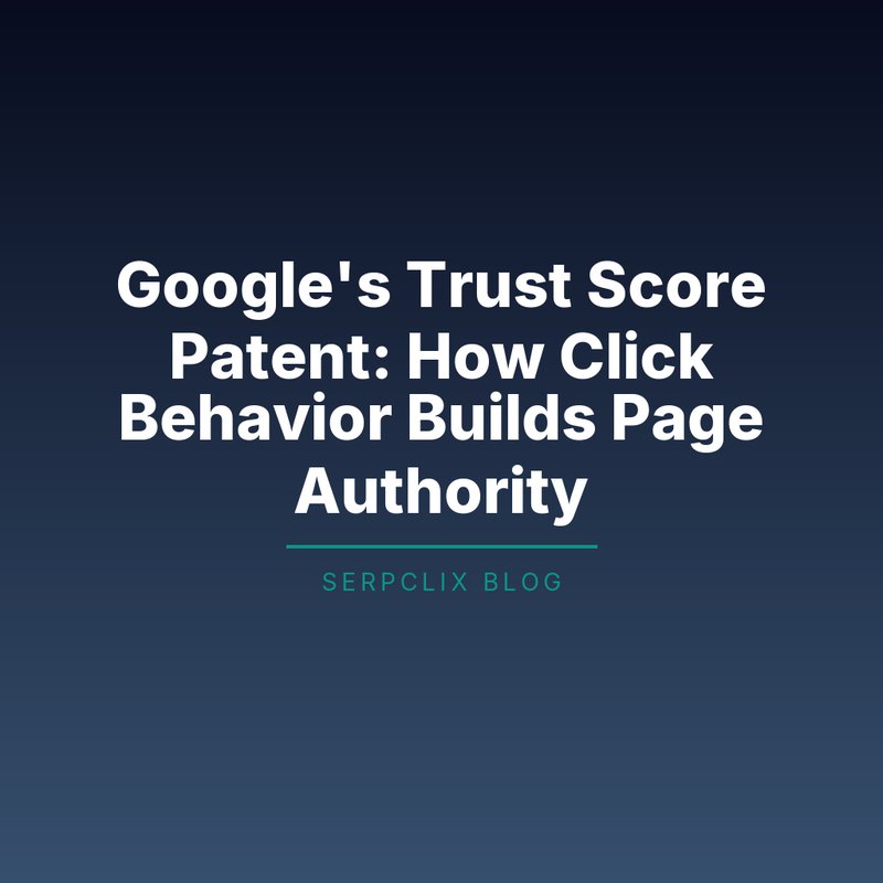 Google’s Trust Score Patent: How Click Behavior Builds Page Authority