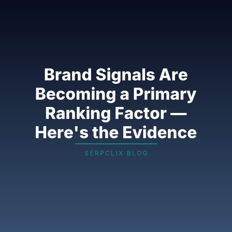 Brand Signals Are Becoming a Primary Ranking Factor — Here’s the Evidence