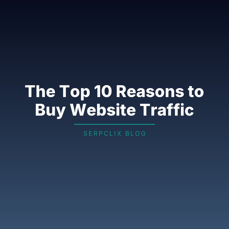 The Top 10 Reasons to Buy Website Traffic