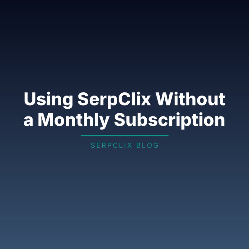 Using SerpClix Without a Monthly Subscription
