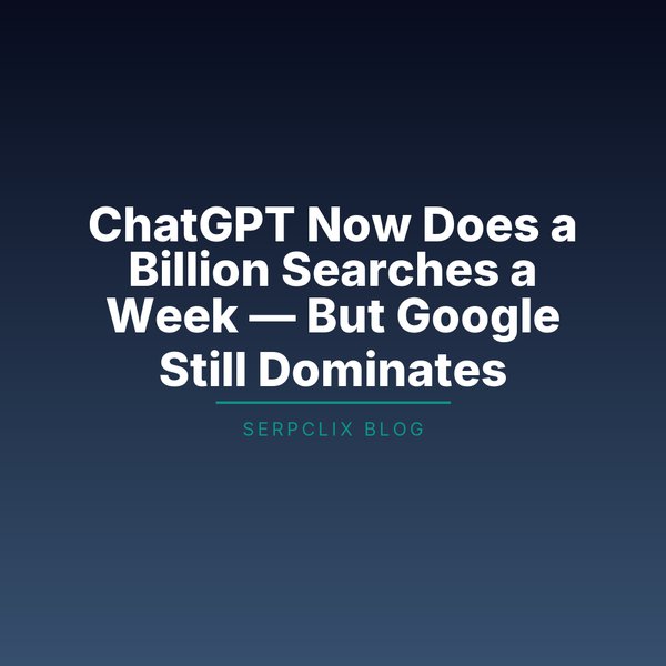 ChatGPT Now Does a Billion Searches a Week — But Google Still Dominates