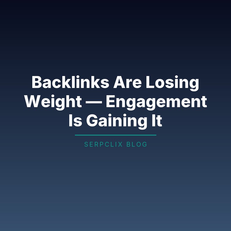 Backlinks Are Losing Weight — Engagement Is Gaining It