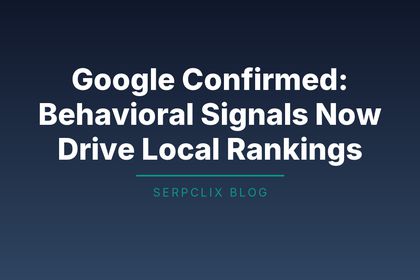 Google Confirmed: Behavioral Signals Now Drive Local Rankings