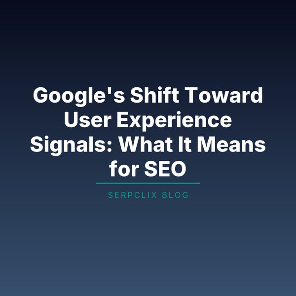 Google’s Shift Toward User Experience Signals: What It Means for SEO