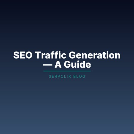 SEO Traffic Generation — A Guide