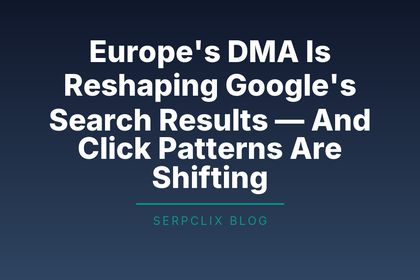 Europe’s DMA Is Reshaping Google’s Search Results — And Click Patterns Are Shifting