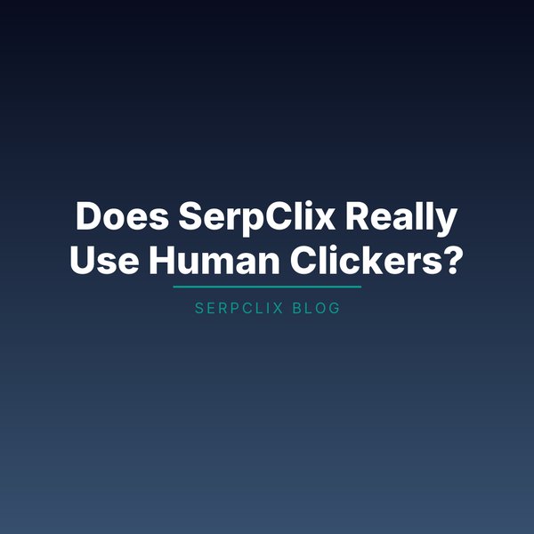 Does SerpClix Really Use Human Clickers?
