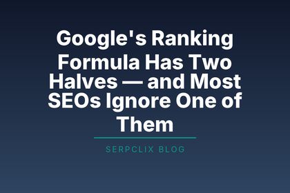 Google’s Ranking Formula Has Two Halves — and Most SEOs Ignore One of Them