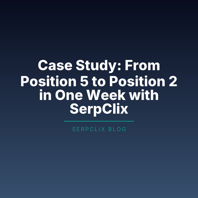 Case Study: From Position 5 to Position 2 in One Week with SerpClix