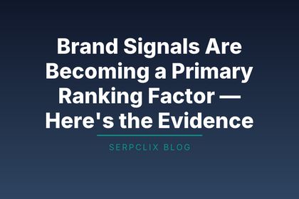 Brand Signals Are Becoming a Primary Ranking Factor — Here’s the Evidence