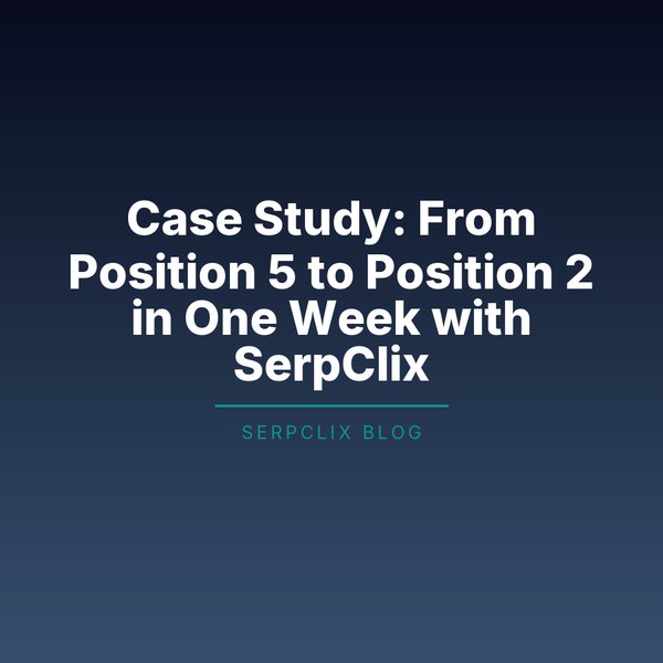Case Study: From Position 5 to Position 2 in One Week with SerpClix