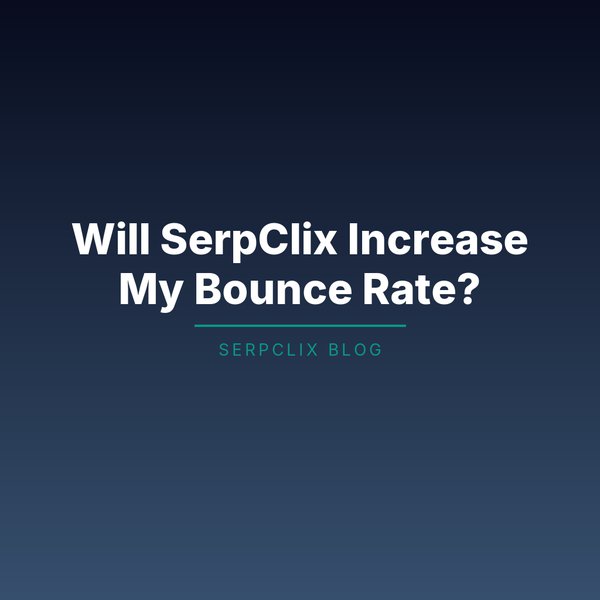Will SerpClix Increase My Bounce Rate?