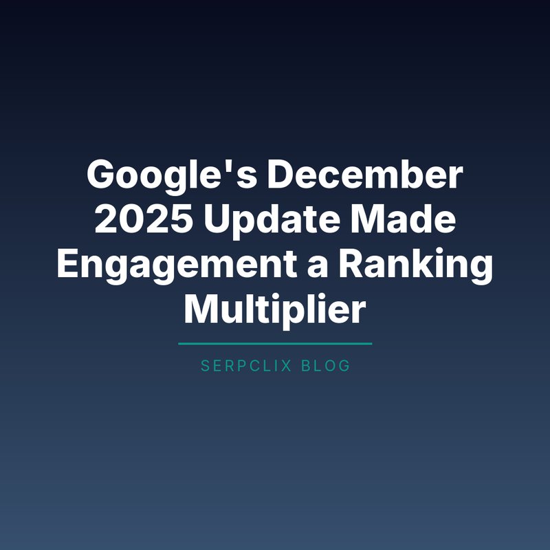 Google’s December 2025 Update Made Engagement a Ranking Multiplier