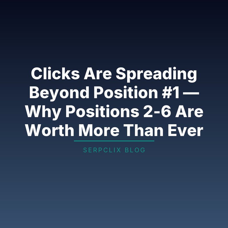 Clicks Are Spreading Beyond Position #1 — Why Positions 2-6 Are Worth More Than Ever