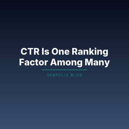 CTR Is One Ranking Factor Among Many