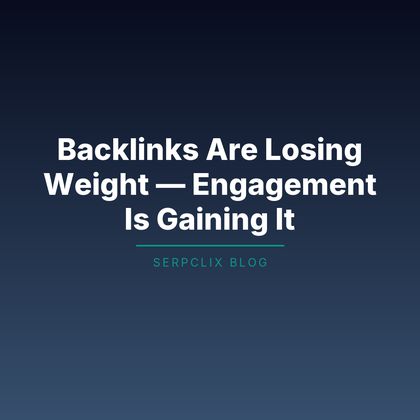 Backlinks Are Losing Weight — Engagement Is Gaining It
