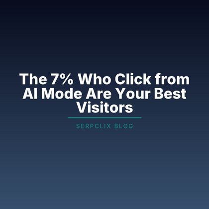 The 7% Who Click from AI Mode Are Your Best Visitors