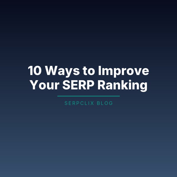 10 Ways to Improve Your SERP Ranking