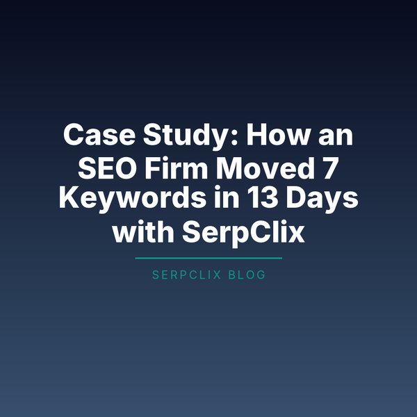 Case Study: How an SEO Firm Moved 7 Keywords in 13 Days with SerpClix