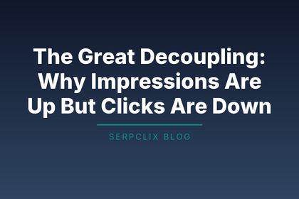 The Great Decoupling: Why Impressions Are Up But Clicks Are Down