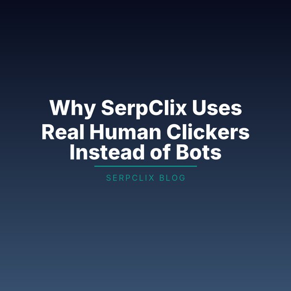 Why SerpClix Uses Real Human Clickers Instead of Bots