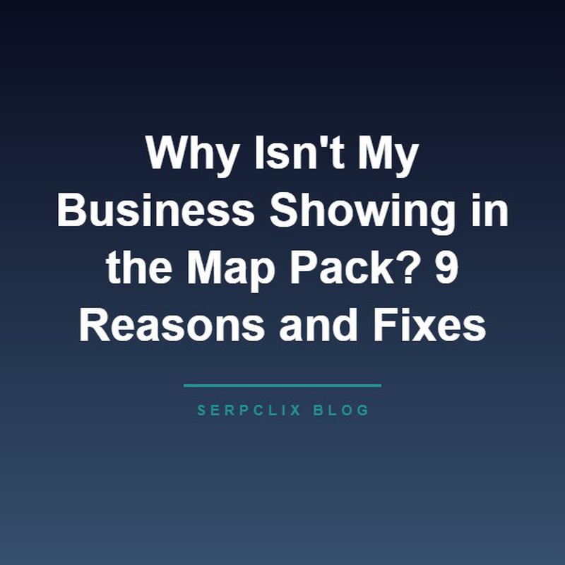 Why Isn't My Business Showing in the Map Pack? 9 Reasons and Fixes