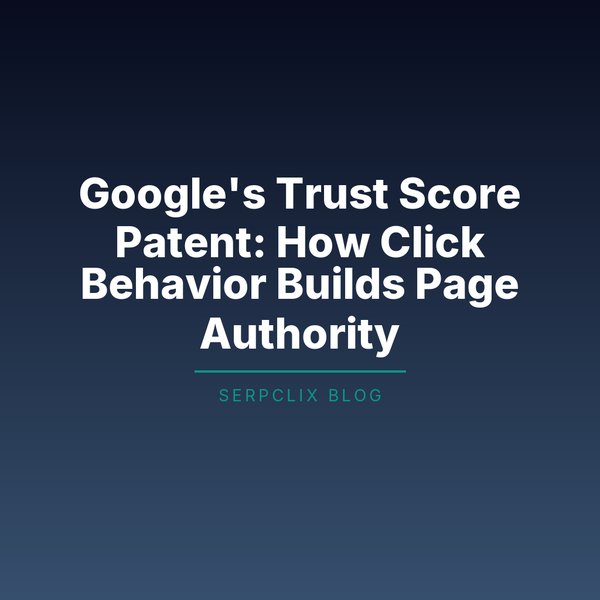 Google’s Trust Score Patent: How Click Behavior Builds Page Authority