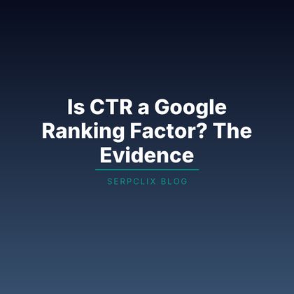 Is CTR a Google Ranking Factor? The Evidence