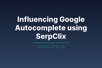 Influencing Google Autocomplete using SerpClix