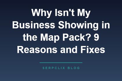 Why Isn't My Business Showing in the Map Pack? 9 Reasons and Fixes