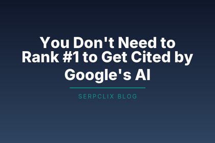 You Don’t Need to Rank #1 to Get Cited by Google’s AI