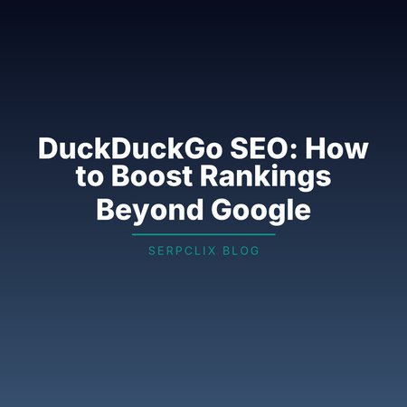 DuckDuckGo SEO: How to Boost Rankings Beyond Google